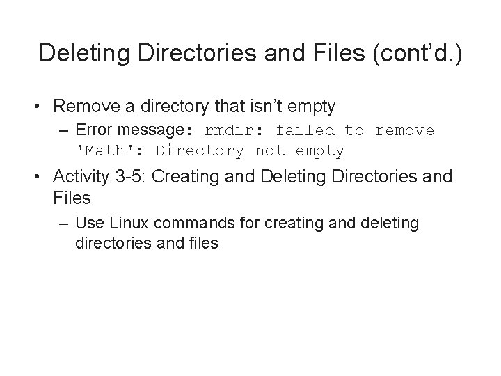 Deleting Directories and Files (cont’d. ) • Remove a directory that isn’t empty –