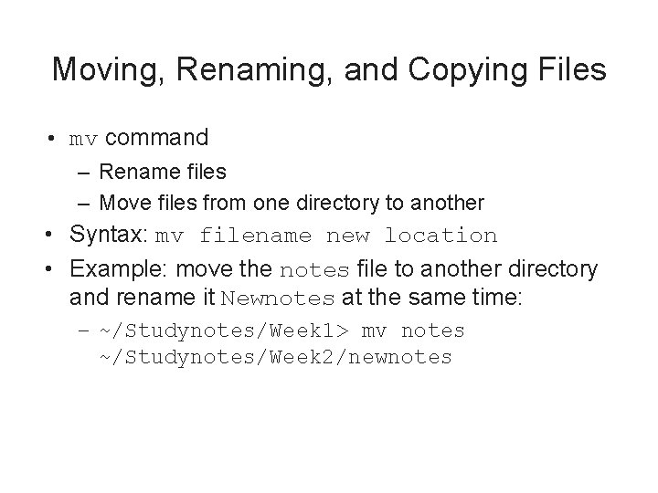 Moving, Renaming, and Copying Files • mv command – Rename files – Move files