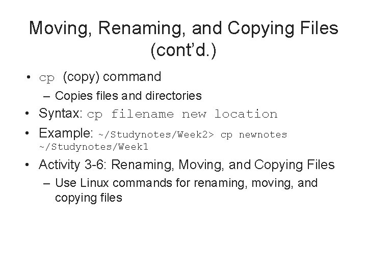 Moving, Renaming, and Copying Files (cont’d. ) • cp (copy) command – Copies files