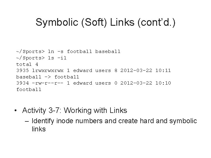 Symbolic (Soft) Links (cont’d. ) ~/Sports> ln -s football baseball ~/Sports> ls -il total