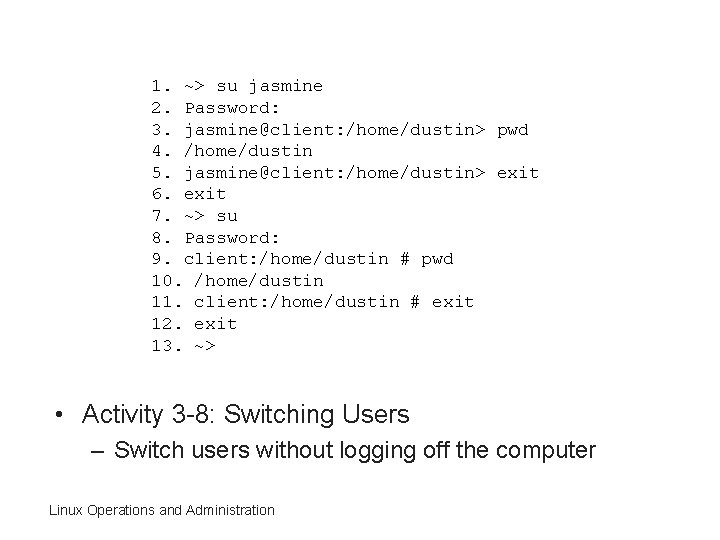 1. ~> su jasmine 2. Password: 3. jasmine@client: /home/dustin> pwd 4. /home/dustin 5. jasmine@client: