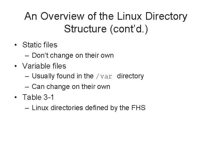 An Overview of the Linux Directory Structure (cont’d. ) • Static files – Don’t