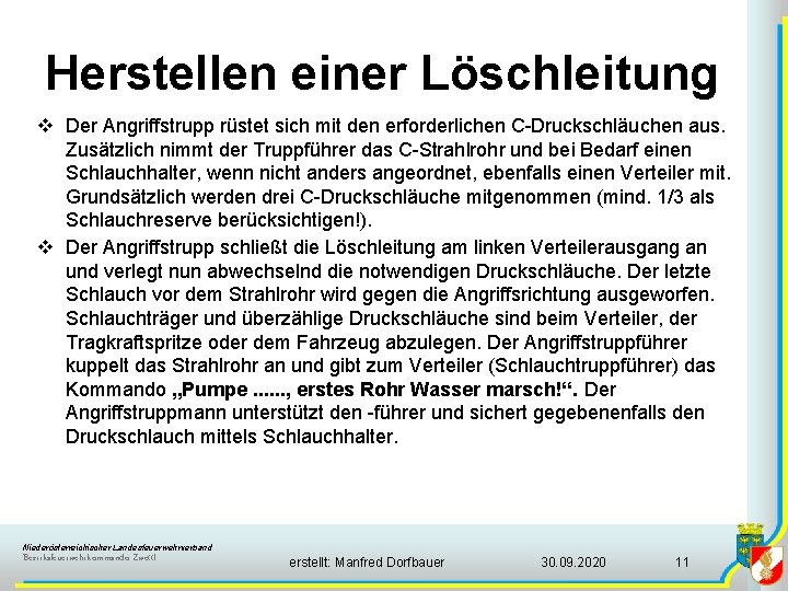 Herstellen einer Löschleitung v Der Angriffstrupp rüstet sich mit den erforderlichen C-Druckschläuchen aus. Zusätzlich