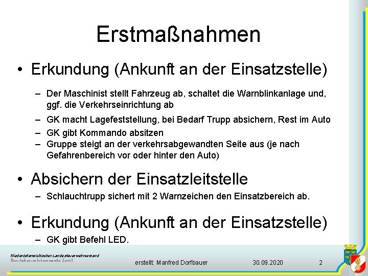 Erstmaßnahmen • Erkundung (Ankunft an der Einsatzstelle) – Der Maschinist stellt Fahrzeug ab, schaltet