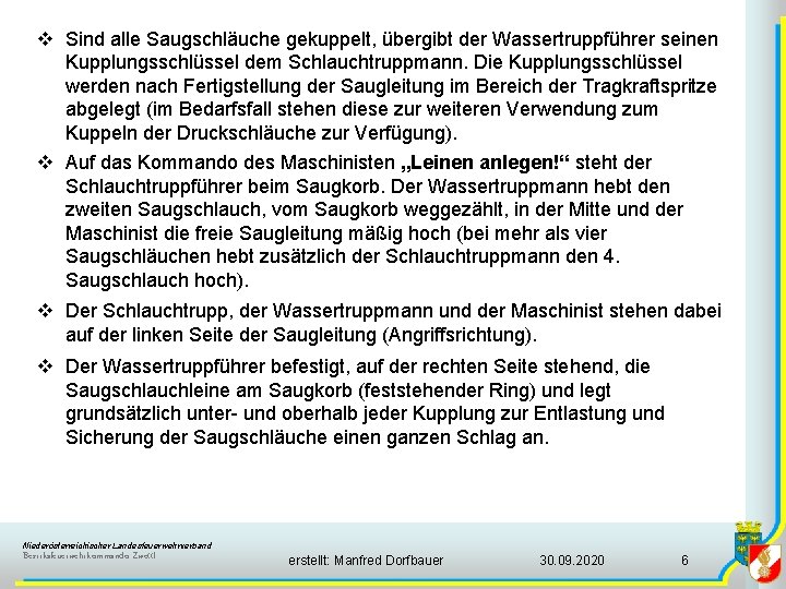 v Sind alle Saugschläuche gekuppelt, übergibt der Wassertruppführer seinen Kupplungsschlüssel dem Schlauchtruppmann. Die Kupplungsschlüssel