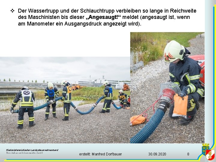 v Der Wassertrupp und der Schlauchtrupp verbleiben so lange in Reichweite des Maschinisten bis