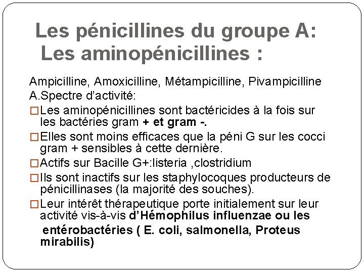 Les pénicillines du groupe A: Les aminopénicillines : Ampicilline, Amoxicilline, Métampicilline, Pivampicilline A. Spectre