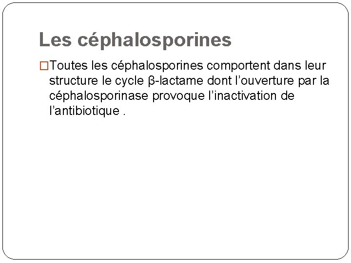 Les céphalosporines �Toutes les céphalosporines comportent dans leur structure le cycle β-lactame dont l’ouverture