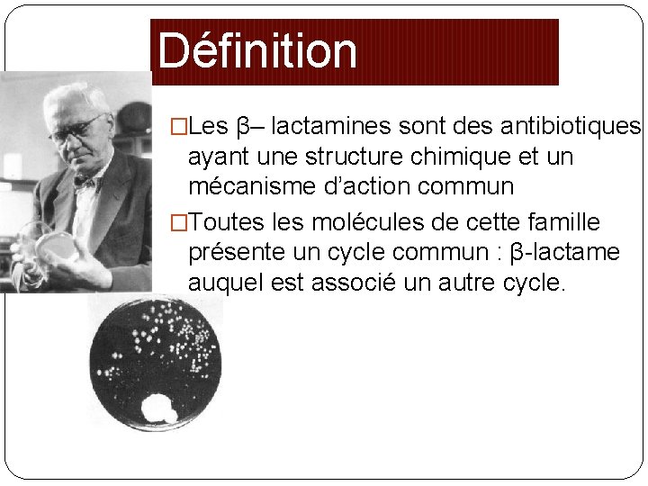Définition �Les β– lactamines sont des antibiotiques ayant une structure chimique et un mécanisme
