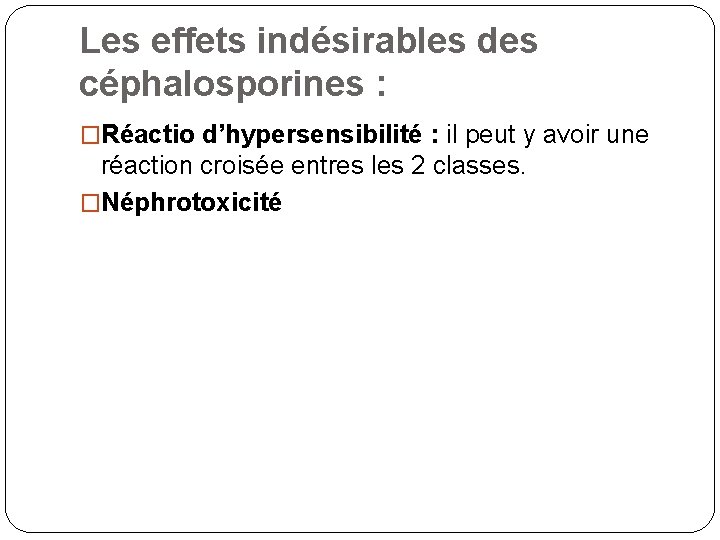 Les effets indésirables des céphalosporines : �Réactio d’hypersensibilité : il peut y avoir une