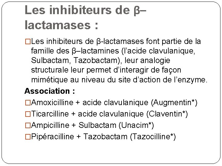 Les inhibiteurs de β– lactamases : �Les inhibiteurs de β-lactamases font partie de la