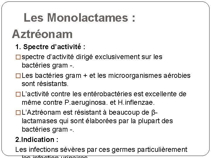 Les Monolactames : Aztréonam 1. Spectre d’activité : � spectre d’activité dirigé exclusivement sur