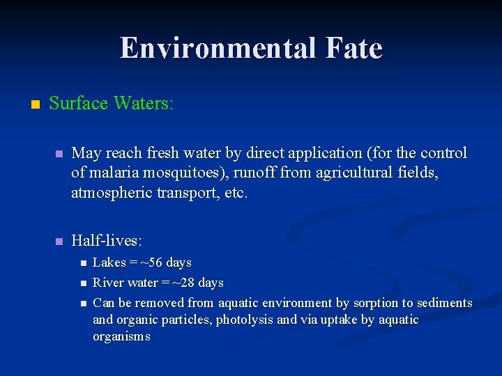 Environmental Fate n Surface Waters: n May reach fresh water by direct application (for