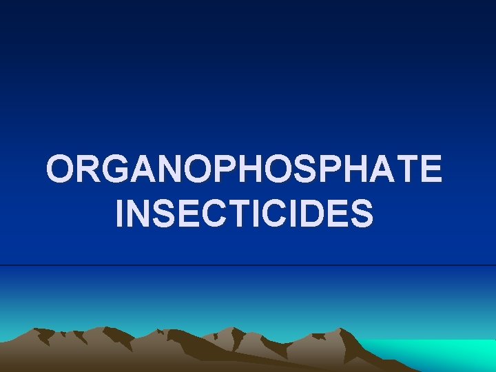 ORGANOPHOSPHATE INSECTICIDES 