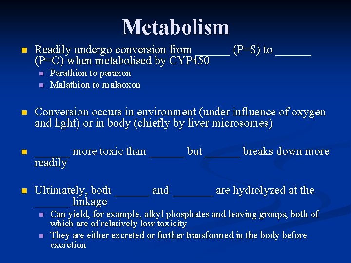 Metabolism n Readily undergo conversion from ______ (P=S) to ______ (P=O) when metabolised by