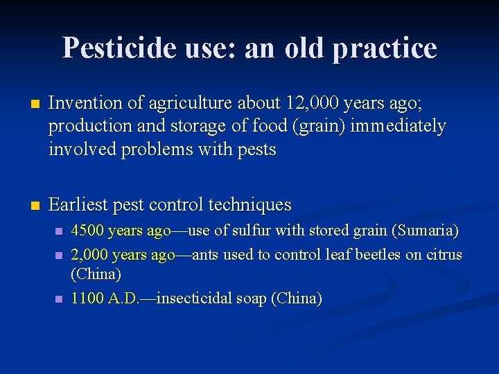 Pesticide use: an old practice n Invention of agriculture about 12, 000 years ago;