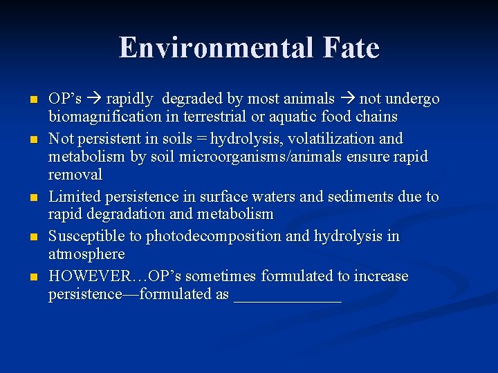 Environmental Fate n n n OP’s rapidly degraded by most animals not undergo biomagnification