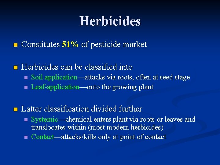 Herbicides n Constitutes 51% of pesticide market n Herbicides can be classified into n