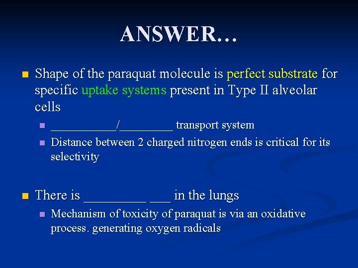 ANSWER… n Shape of the paraquat molecule is perfect substrate for specific uptake systems