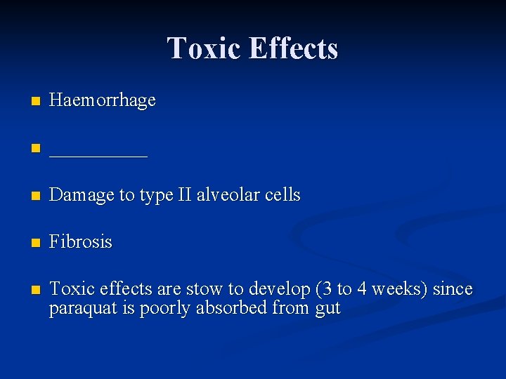 Toxic Effects n Haemorrhage n _____ n Damage to type II alveolar cells n