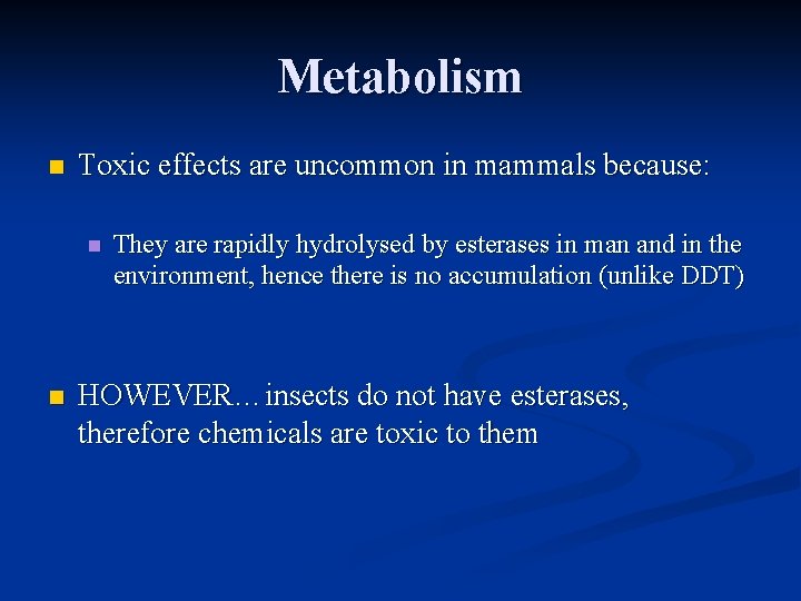 Metabolism n Toxic effects are uncommon in mammals because: n n They are rapidly