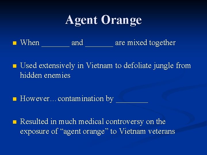 Agent Orange n When _______ and _______ are mixed together n Used extensively in