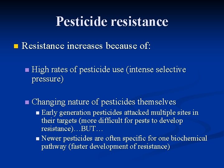 Pesticide resistance n Resistance increases because of: n High rates of pesticide use (intense