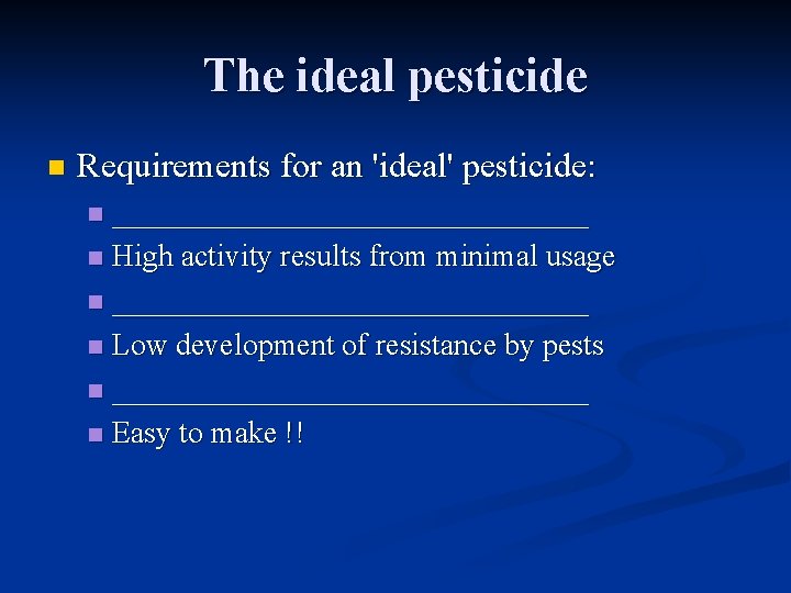 The ideal pesticide n Requirements for an 'ideal' pesticide: ________________ n High activity results