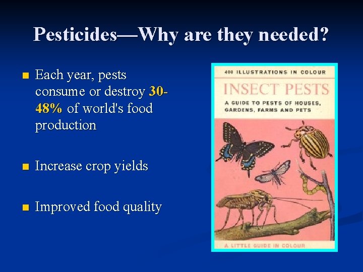 Pesticides—Why are they needed? n Each year, pests consume or destroy 3048% of world's