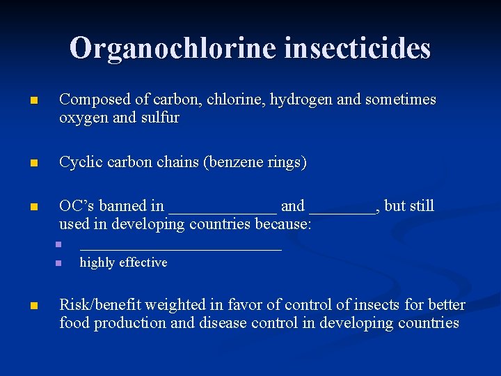 Organochlorine insecticides n Composed of carbon, chlorine, hydrogen and sometimes oxygen and sulfur n