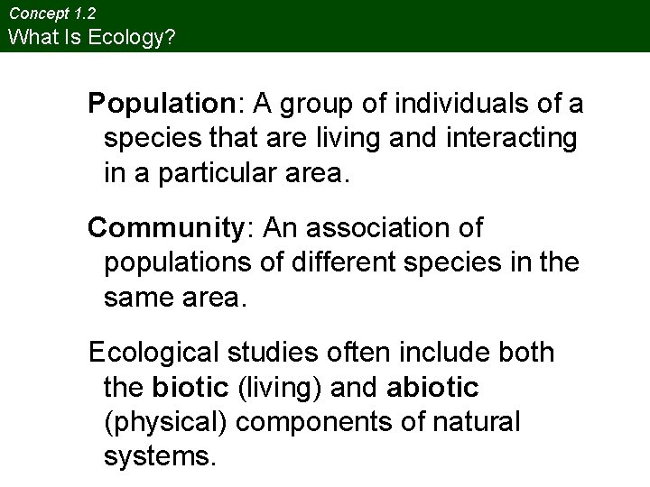 Concept 1. 2 What Is Ecology? Population: A group of individuals of a species