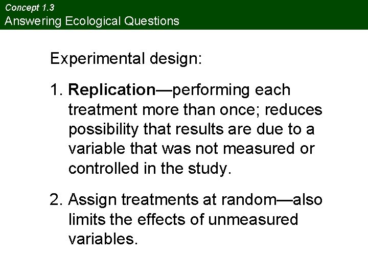 Concept 1. 3 Answering Ecological Questions Experimental design: 1. Replication—performing each treatment more than
