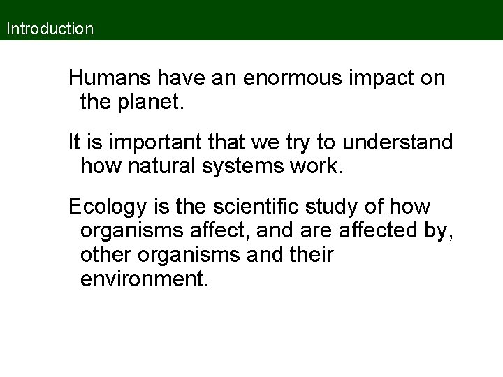 Introduction Humans have an enormous impact on the planet. It is important that we