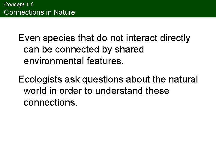 Concept 1. 1 Connections in Nature Even species that do not interact directly can