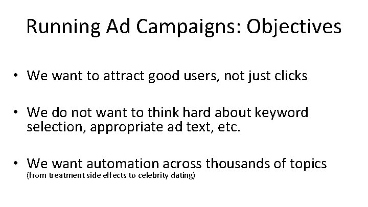 Running Ad Campaigns: Objectives • We want to attract good users, not just clicks