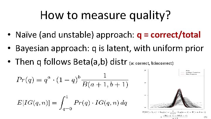 How to measure quality? • Naïve (and unstable) approach: q = correct/total • Bayesian