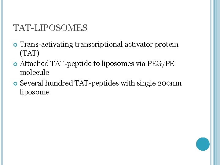 TAT-LIPOSOMES Trans-activating transcriptional activator protein (TAT) Attached TAT-peptide to liposomes via PEG/PE molecule Several