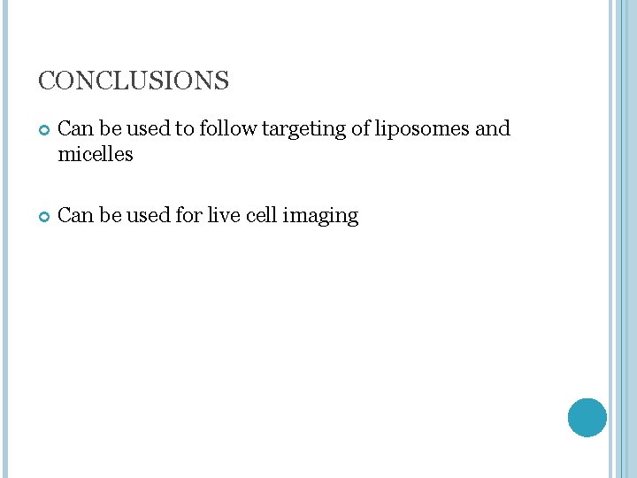 CONCLUSIONS Can be used to follow targeting of liposomes and micelles Can be used