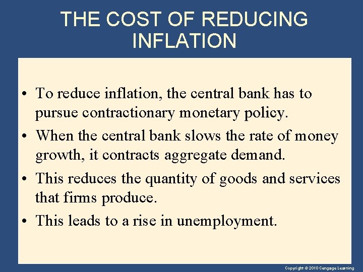 THE COST OF REDUCING INFLATION • To reduce inflation, the central bank has to