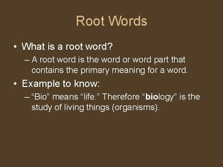 Root Words • What is a root word? – A root word is the