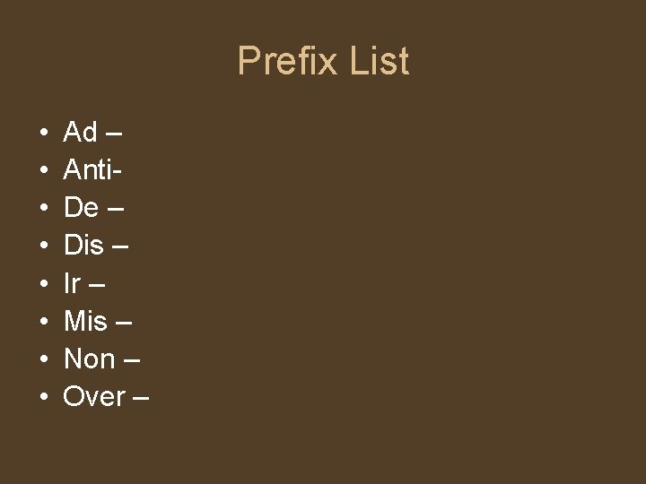 Prefix List • • Ad – Anti. De – Dis – Ir – Mis