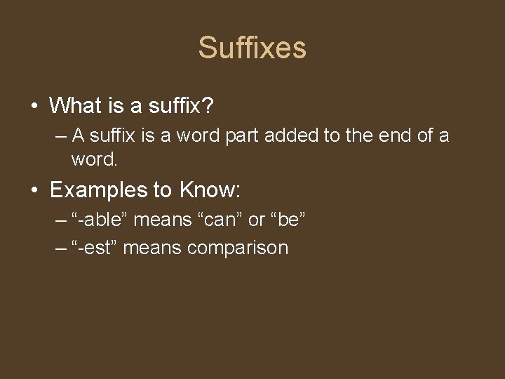 Suffixes • What is a suffix? – A suffix is a word part added