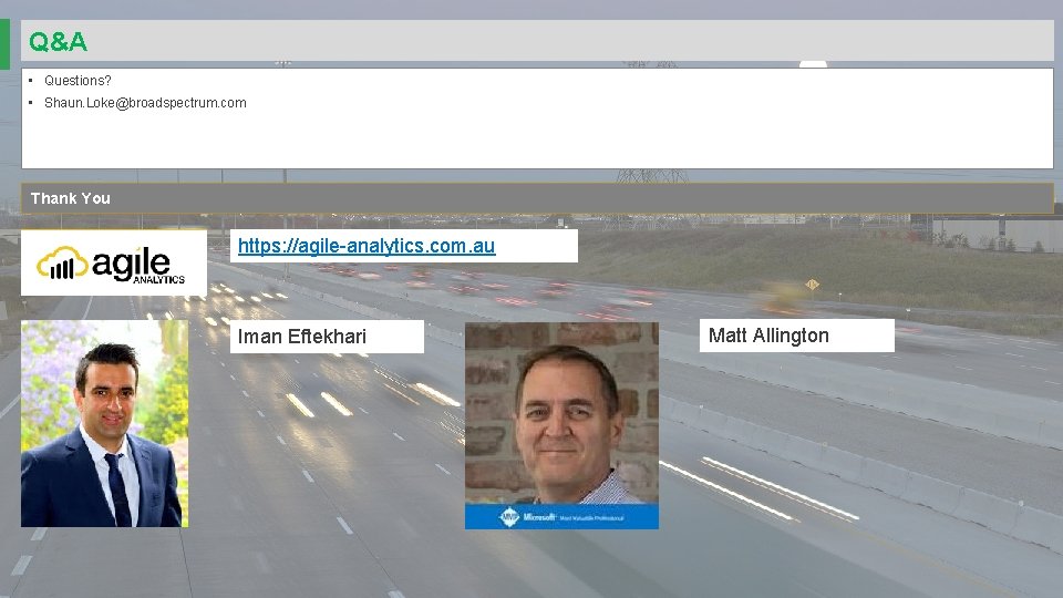 Q&A • Questions? • Shaun. Loke@broadspectrum. com Thank You https: //agile-analytics. com. au Iman