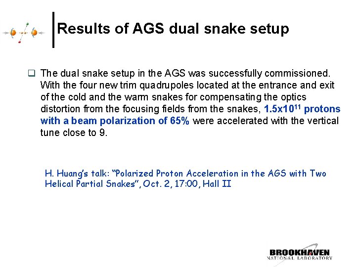 Results of AGS dual snake setup q The dual snake setup in the AGS