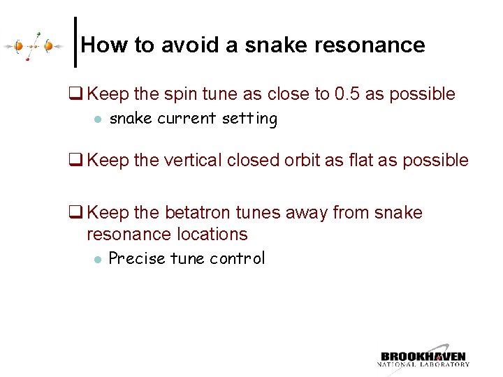 How to avoid a snake resonance q Keep the spin tune as close to