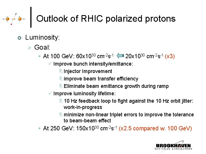 Outlook of RHIC polarized protons ¢ Luminosity: Ø Goal: § At 100 Ge. V: