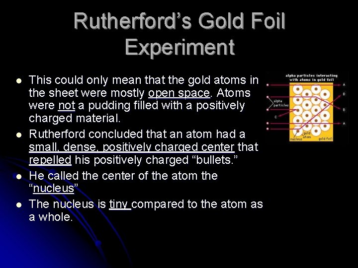 Rutherford’s Gold Foil Experiment l l This could only mean that the gold atoms