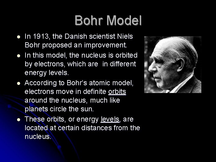 Bohr Model l l In 1913, the Danish scientist Niels Bohr proposed an improvement.