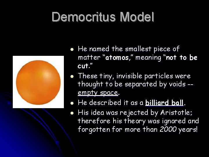 Democritus Model l l He named the smallest piece of matter “atomos, ” meaning