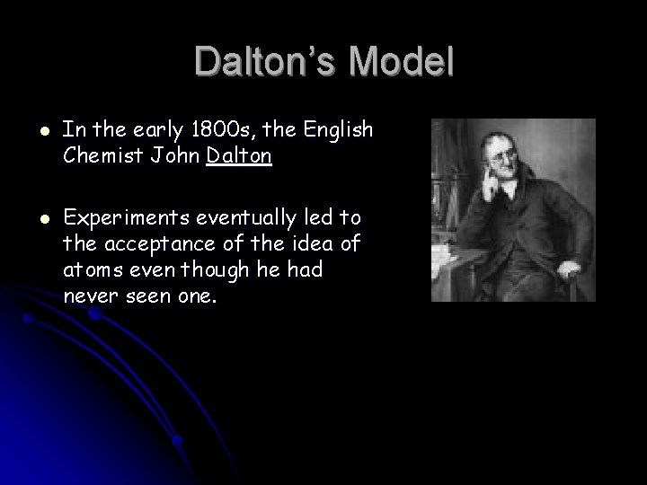 Dalton’s Model l l In the early 1800 s, the English Chemist John Dalton